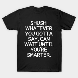 Shush! T-Shirt